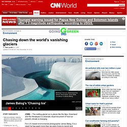 Chasing down the world's vanishing glaciers