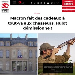 Macron fait des cadeaux à tout-va aux chasseurs, Hulot démissionne ! - Fondation 30 Millions d'Amis