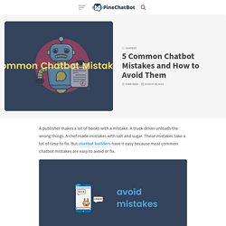 5 Common Chatbot Mistakes and How to Avoid Them - PineChatBot