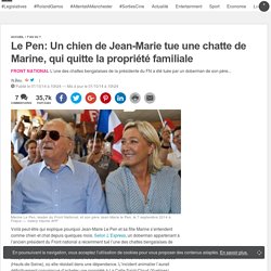 Le chien de Jean-Marie Le Pen dévore la chatte de sa fille Marine, elle déménage