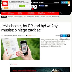 Jeśli chcesz, by QR kod był ważny, musisz o niego zadbać - NowyMarketing