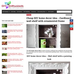 Cheap DIY home decor idea - Cardboard wall shelf with ornamented frame
