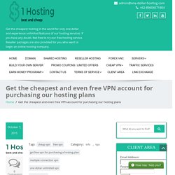 Get the cheapest and even free VPN account for purchasing our hosting plans
