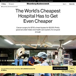 The World’s Cheapest Hospital Has to Get Even Cheaper