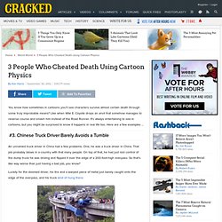 3 People Who Cheated Death Using Cartoon Physics