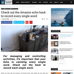 Check out the Amazon echo hack to record every single word
