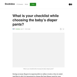 What is your checklist while choosing the baby’s diaper pants?