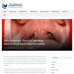 300+ Symptoms Checklist: You Must Have To Know About Hypothyroidism