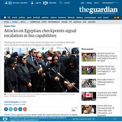Attacks on Egyptian checkpoints signal escalation in Isis capabilities