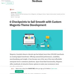 6 Checkpoints to Sail Smooth with Custom Magento Theme Development