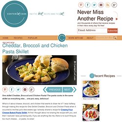 Cheddar, Broccoli and Chicken Pasta Skillet Recipe