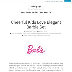 Cheerful Kids Love Elegant Barbie Set – Funcorp toys