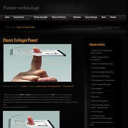 Cheers To Finger Power! Future technology