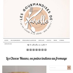 Les Cheese Naans, ou pains indiens au fromage