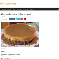 Cheesecake chocolat blanc caramel