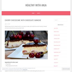 Cherry cheesecake with chocolate ganache – Healthy with Anja