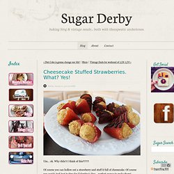 Cheesecake Stuffed Strawberries. What? Yes! - SugarBlog - SugarDerby