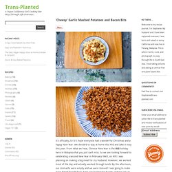 'Cheesy' Garlic Mashed Potatoes and Bacon Bits - Trans-Planted
