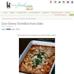 Easy Cheesy Tortellini Pasta Bake