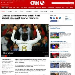 Chelsea earn Barcelona clash; Real Madrid ease past Cypriot minnows