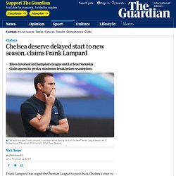 Chelsea deserve delayed start to new season, claims Frank Lampard