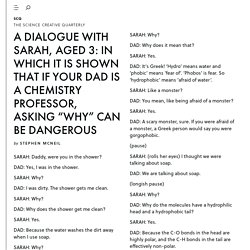 The Science Creative Quarterly & A DIALOGUE WITH SARAH, AGED 3: IN WHICH IT IS SHOWN THAT IF YOUR DAD IS A CHEMISTRY PROFESSOR, ASKING "WHY" CAN BE DANGEROUS