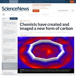 Chemists have created and imaged a new form of carbon