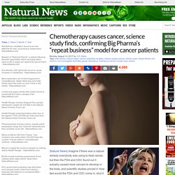 Chemotherapy causes cancer, science study finds, confirming Big Pharma’s “repeat business” model for cancer patients – NaturalNews.com