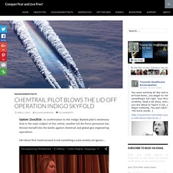 Chemtrail Pilot Blows the Lid Off OPERATION INDIGO SKYFOLD