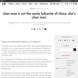 chen man is not the annie leibovitz of china, she’s chen man