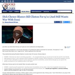 Dick Cheney Blames Bill Clinton For 9/11 (And Still Wants War With Iran)