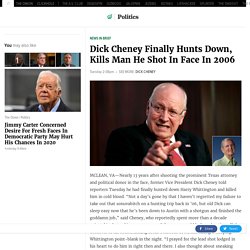 Dick Cheney Finally Hunts Down, Kills Man He Shot In Face In 2006