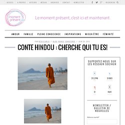 Conte hindou : Cherche qui tu es!