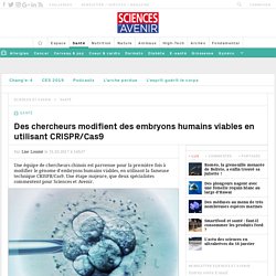 Des chercheurs modifient des embryons humains viables en utilisant CRISPR/Cas9 - Sciencesetavenir.fr