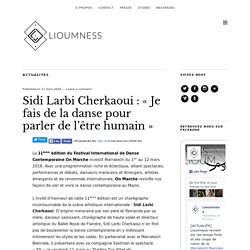 Sidi Larbi Cherkaoui : « Je fais de la danse pour parler de l’être humain »
