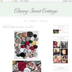 Cherry Street Cottage: Fabric Flower Tutorial - at last