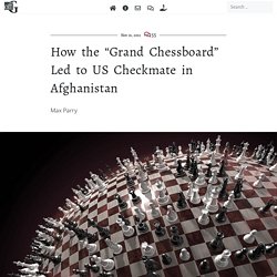 How the “Grand Chessboard” Led to US Checkmate in Afghanistan