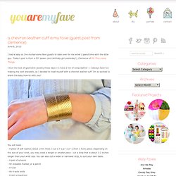 a chevron leather cuff is my fave (guest post from clemence)