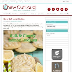 Chewy Soft Lemon Cookies - Chew Out Loud