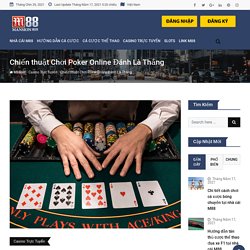 Chiến thuật Chơi Poker Online Đánh Là Thắng -