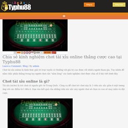 Chia sẻ kinh nghiệm chơi tài xỉu online thắng cược cao tại Typhu88