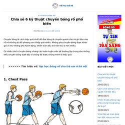 Chia sẻ 6 kỹ thuật chuyền bóng rổ phổ biến