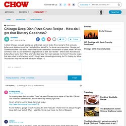 Chicago Deep Dish Pizza Crust Recipe - How do I get that Buttery Goodness?