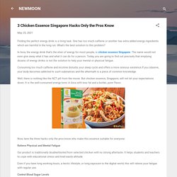 3 Chicken Essence Singapore Hacks Only the Pros Know