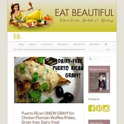 Puerto Rican ONION GRAVY for Chicken Plantain Waffles (Paleo, Grain-free, Dairy-free) - Eat Beautiful