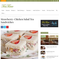 Chicken Salad Tea Sandwiches - TeaTime Magazine