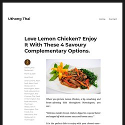 Love Lemon Chicken? Enjoy It With These 4 Savoury Complementary Options. – Uthong Thai