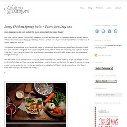 Satay Chicken Spring Rolls + Valentine’s Day xxx