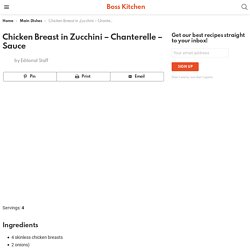 Chicken Breast in Zucchini - Chanterelle - Sauce - Boss Kitchen