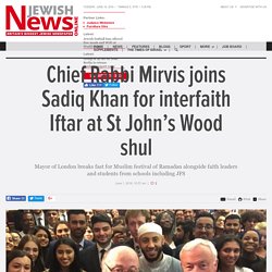 Chief Rabbi Mirvis joins Sadiq Khan for interfaith Iftar at St John’s Wood shul